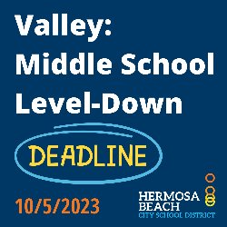 Valley: Middle School Level-Down Deadline